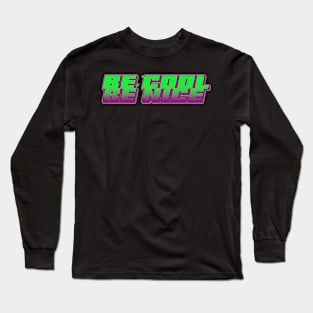 be cool be nice qoute design Long Sleeve T-Shirt